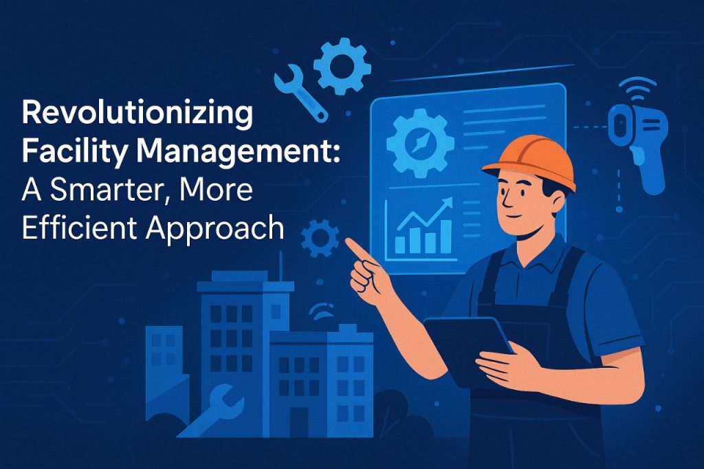 Revolutionizing Facility Management A Smarter, More Efficient Approach